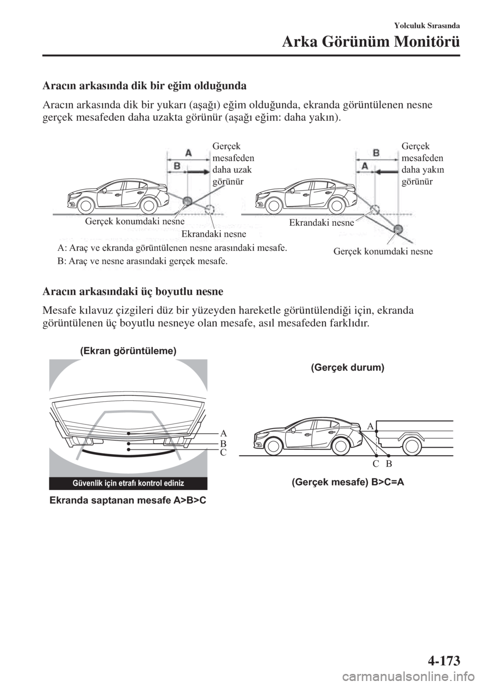 MAZDA MODEL 3 HATCHBACK 2015  Kullanım Kılavuzu (in Turkish) 4-173
Yolculuk S�Õras�Õnda
Arka Görünüm Monitörü
Arac�Õn arkas�Õnda dik bir e�÷im oldu�÷unda
Arac�Õn arkas�Õnda dik bir yukar�Õ (a�úa�÷�Õ) e�÷im oldu�÷unda, ekranda görüntülenen 