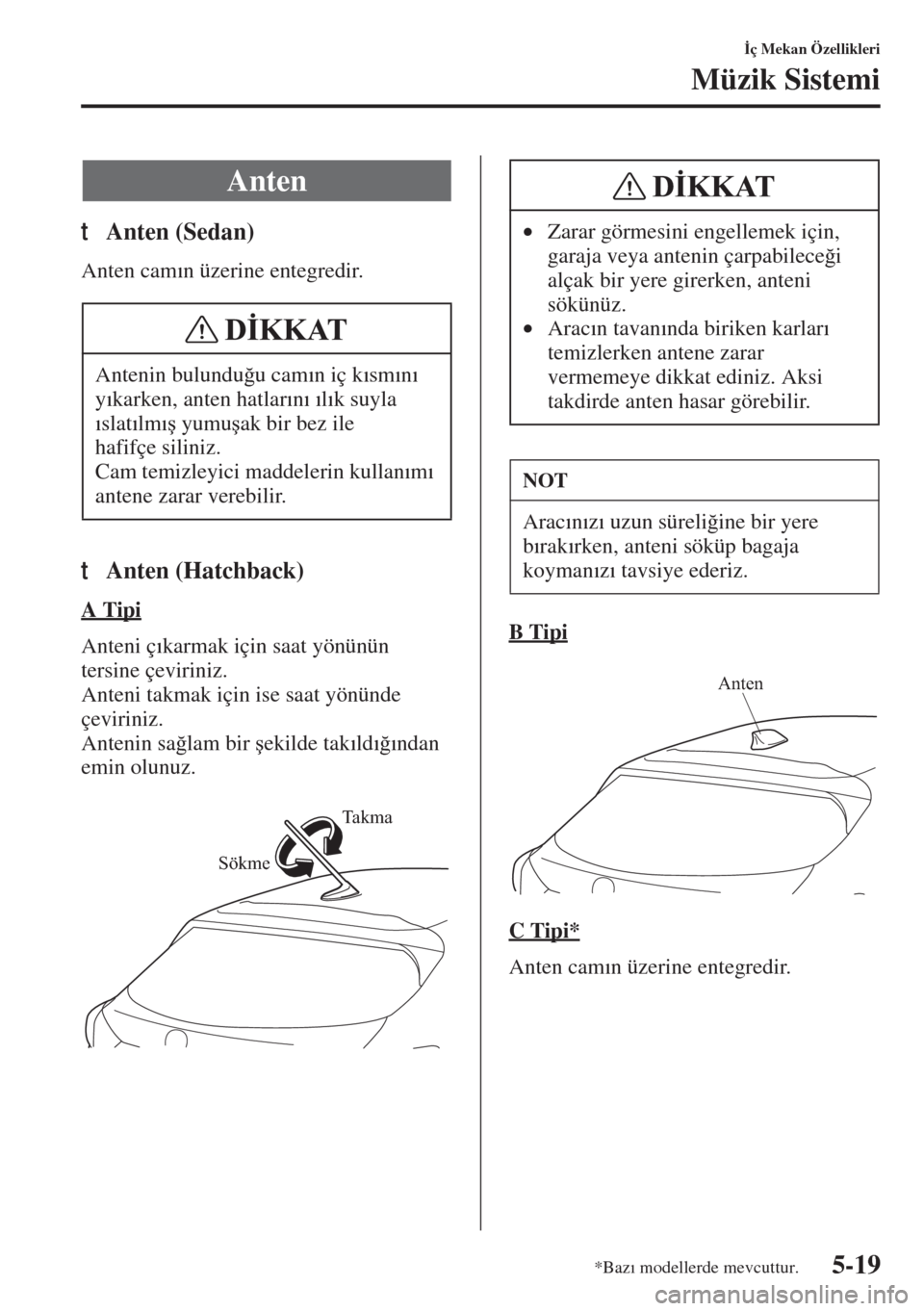 MAZDA MODEL 3 HATCHBACK 2015  Kullanım Kılavuzu (in Turkish) 5-19
�øç Mekan Özellikleri
Müzik Sistemi
tAnten (Sedan)
Anten cam�Õn üzerine entegredir.
tAnten (Hatchback)
A Tipi
Anteni ç�Õkarmak için saat yönünün 
tersine çeviriniz.
Anteni takmak iç