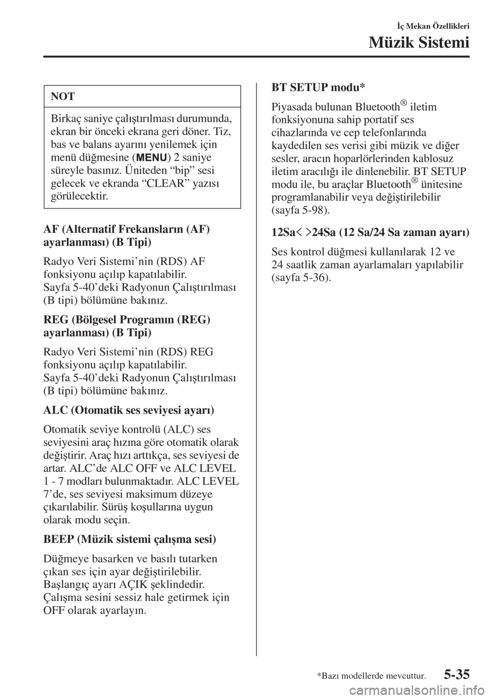 MAZDA MODEL 3 HATCHBACK 2015  Kullanım Kılavuzu (in Turkish) 5-35
�øç Mekan Özellikleri
Müzik Sistemi
AF (Alternatif Frekanslar�Õn (AF) 
ayarlanmas�Õ) (B Tipi)
Radyo Veri Sistemi’nin (RDS) AF 
fonksiyonu aç�Õl�Õp kapat�Õlabilir.
Sayfa 5-40’deki Ra