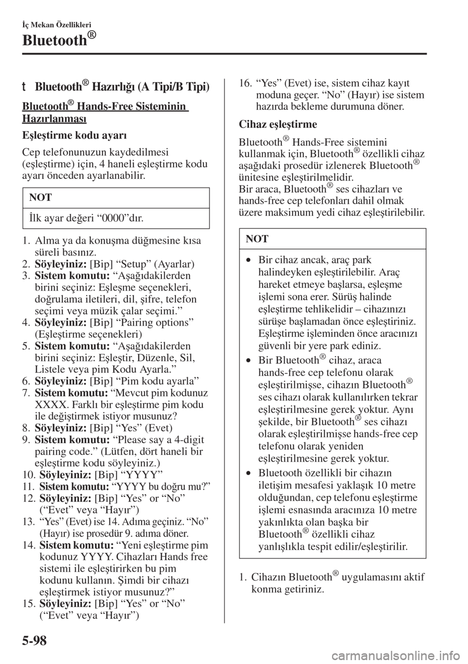 MAZDA MODEL 3 HATCHBACK 2015  Kullanım Kılavuzu (in Turkish) 5-98
�øç Mekan Özellikleri
Bluetooth®
tBluetooth® Haz�Õrl�Õ�÷�Õ (A Tipi/B Tipi)
Bluetooth   ® Hands-Free Sisteminin 
Haz�Õrlanmas�Õ
E�úle�útirme kodu ayar�Õ
Cep telefonunuzun kaydedilme
