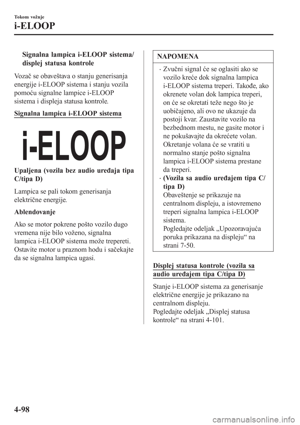 MAZDA MODEL 3 HATCHBACK 2015 Korisničko uputstvo (in Serbian) tSignalna lampica i-ELOOP sistema/
displej statusa kontrole
Vozač se obaveštava o stanju generisanja
energije i-ELOOP sistema i stanju vozila
pomoću signalne lampice i-ELOOP
sistema i displeja stat MAZDA MODEL 3 HATCHBACK 2015 Korisničko uputstvo (in Serbian) tSignalna lampica i-ELOOP sistema/
displej statusa kontrole
Vozač se obaveštava o stanju generisanja
energije i-ELOOP sistema i stanju vozila
pomoću signalne lampice i-ELOOP
sistema i displeja stat