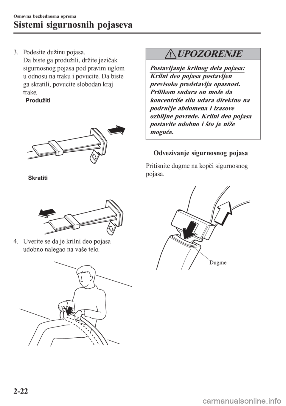MAZDA MODEL 3 HATCHBACK 2015  Korisničko uputstvo (in Serbian) 3. Podesite dužinu pojasa.
Da biste ga produžili, držite jezičak
sigurnosnog pojasa pod pravim uglom
u odnosu na traku i povucite. Da biste
ga skratili, povucite slobodan kraj
trake.
Produžiti
 
