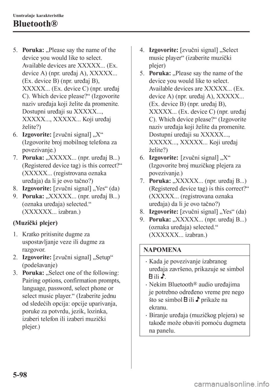 MAZDA MODEL 3 HATCHBACK 2015 Korisničko uputstvo (in Serbian) 5.Poruka: „Please say the name of the
device you would like to select.
Available devices are XXXXX... (Ex.
device A) (npr. uređaj A), XXXXX...
(Ex. device B) (npr. uređaj B),
XXXXX... (Ex. device MAZDA MODEL 3 HATCHBACK 2015 Korisničko uputstvo (in Serbian) 5.Poruka: „Please say the name of the
device you would like to select.
Available devices are XXXXX... (Ex.
device A) (npr. uređaj A), XXXXX...
(Ex. device B) (npr. uređaj B),
XXXXX... (Ex. device
