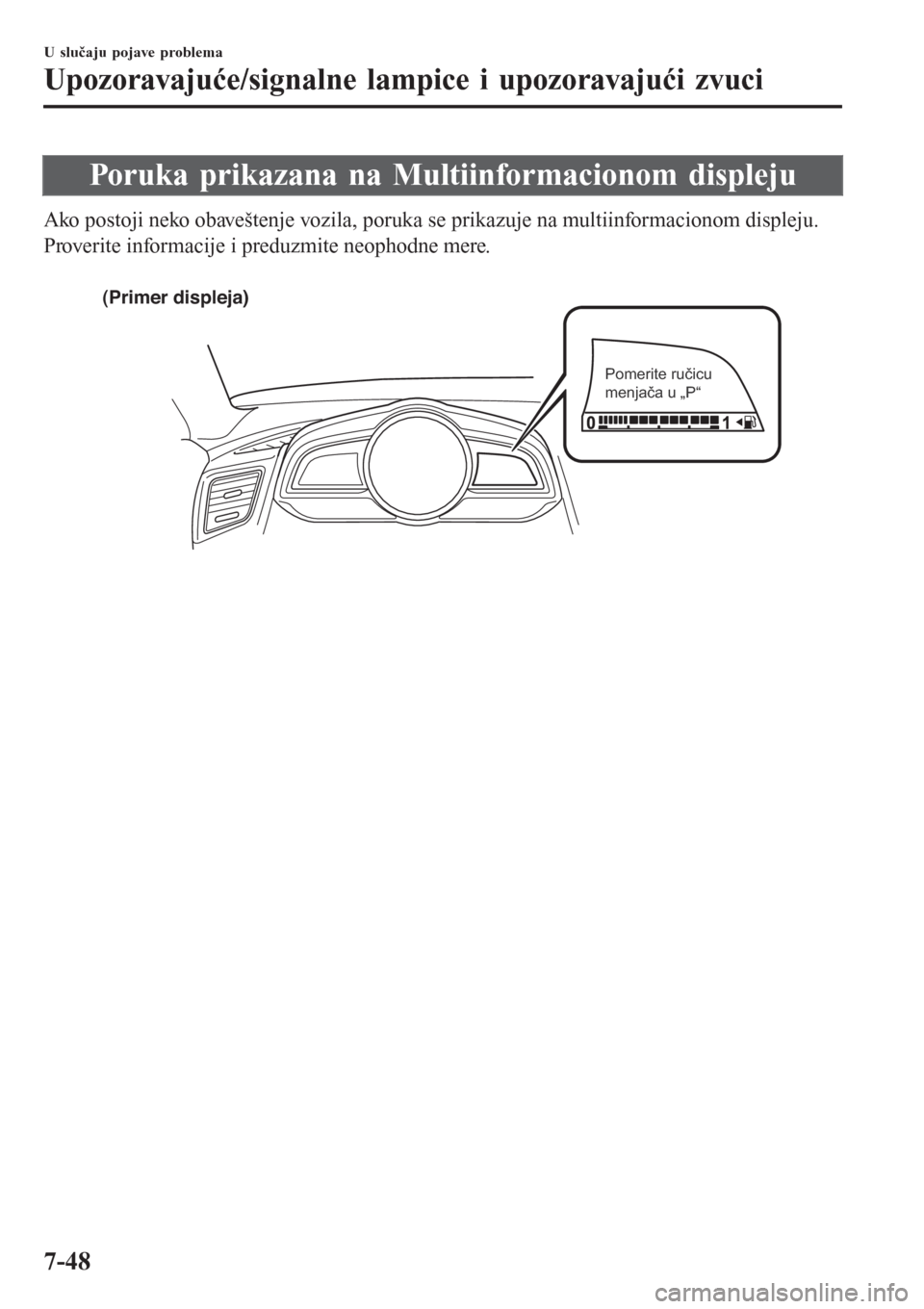 MAZDA MODEL 3 HATCHBACK 2015  Korisničko uputstvo (in Serbian) Poruka prikazana na Multiinformacionom displeju
Ako postoji neko obaveštenje vozila, poruka se prikazuje na multiinformacionom displeju.
Proverite informacije i preduzmite neophodne mere.
 
(Primer d