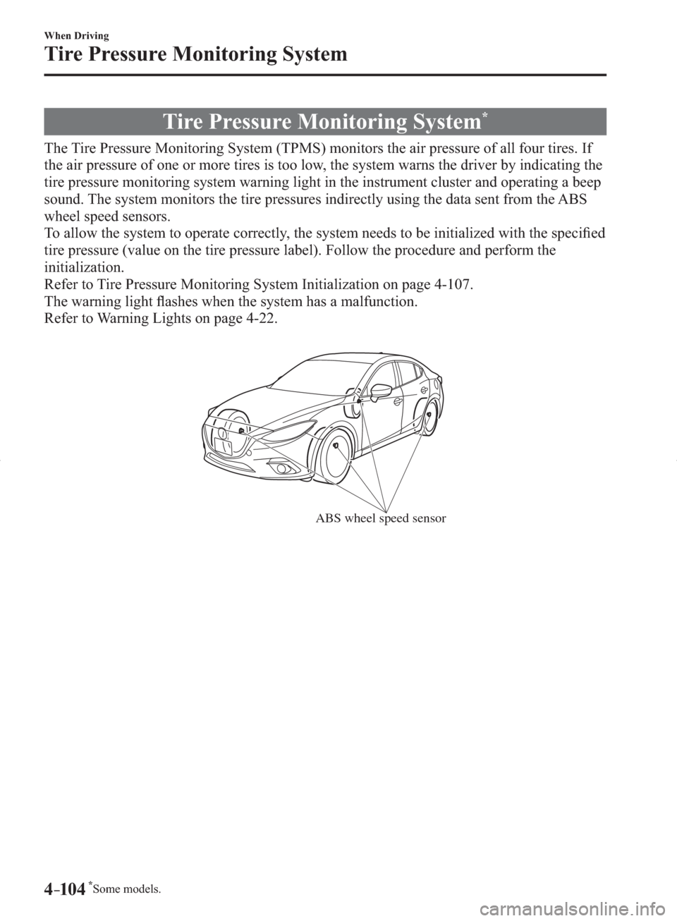 MAZDA MODEL 3 HATCHBACK 2014  Owners Manual (in English) *Some models.4–104
When Driving
Tire Pressure Monitoring System
     Tire  Pressure  Monitoring  System *
            The Tire Pressure Monitoring System (TPMS) monitors the air pressure of all four