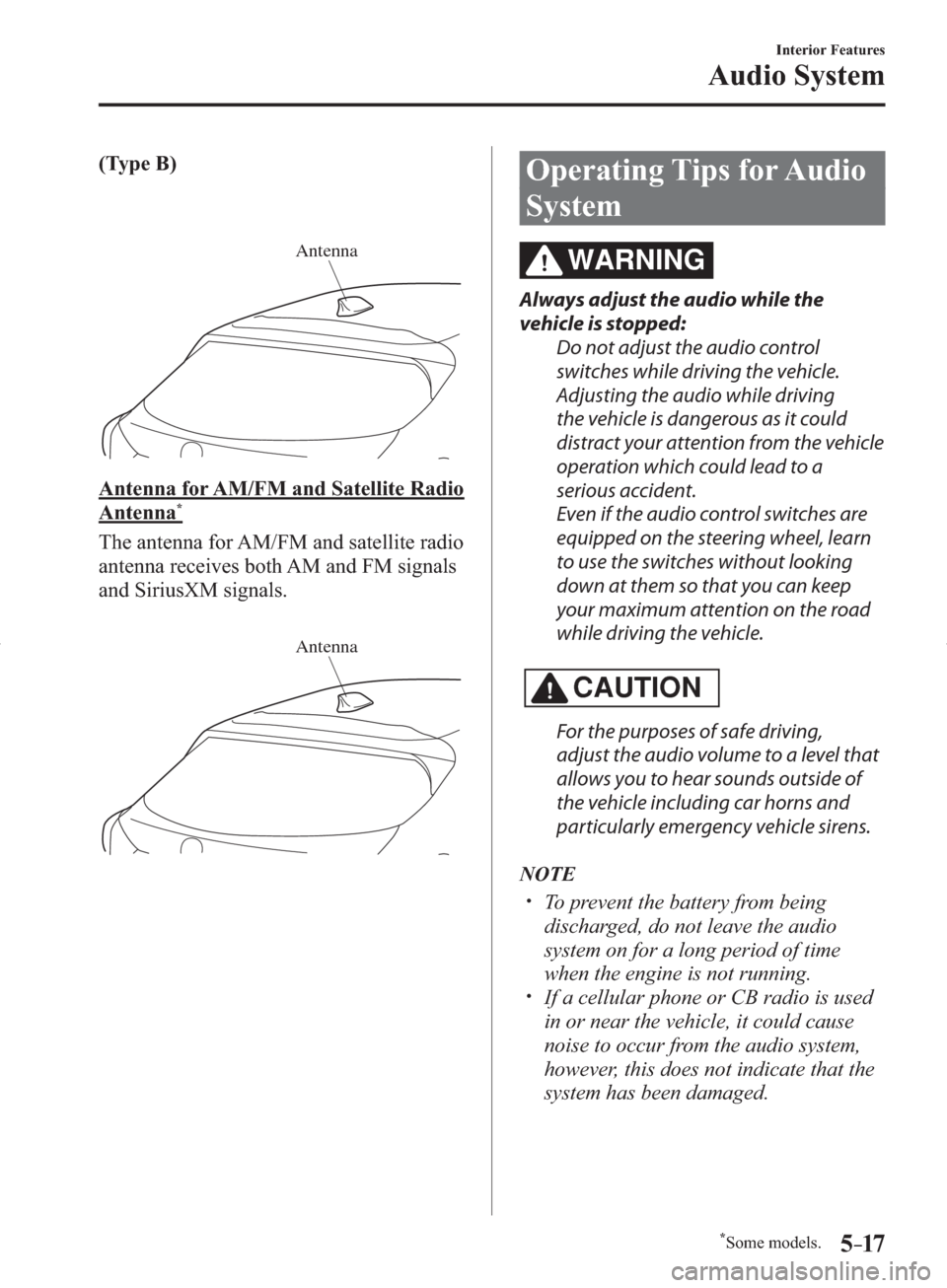 MAZDA MODEL 3 HATCHBACK 2014  Owners Manual (in English) *Some models.5–17
Interior Features
Audio System
  (Type  B)
Antenna
  Antenna for AM/FM and Satellite Radio 
Antenna*
    The antenna for AM/FM and satellite radio 
antenna receives both AM and FM 