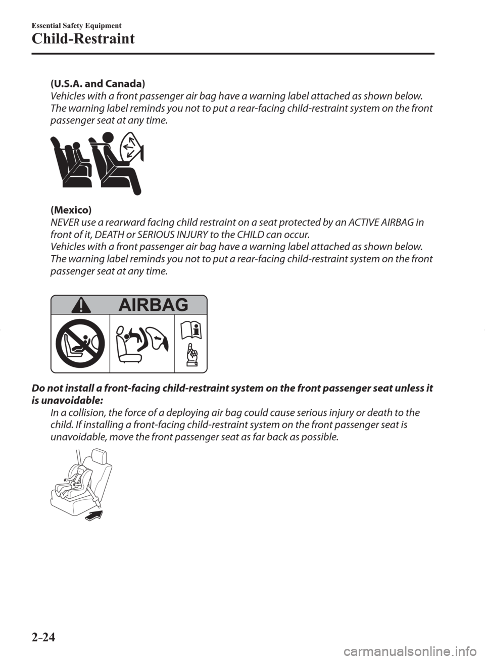 MAZDA MODEL 3 HATCHBACK 2014  Owners Manual (in English) 2–24
Essential Safety Equipment
Child-Restraint
    (U.S.A. and Canada) 
  Vehicles with a front passenger air bag have a warning label attached as shown below. 
The warning label reminds you not to