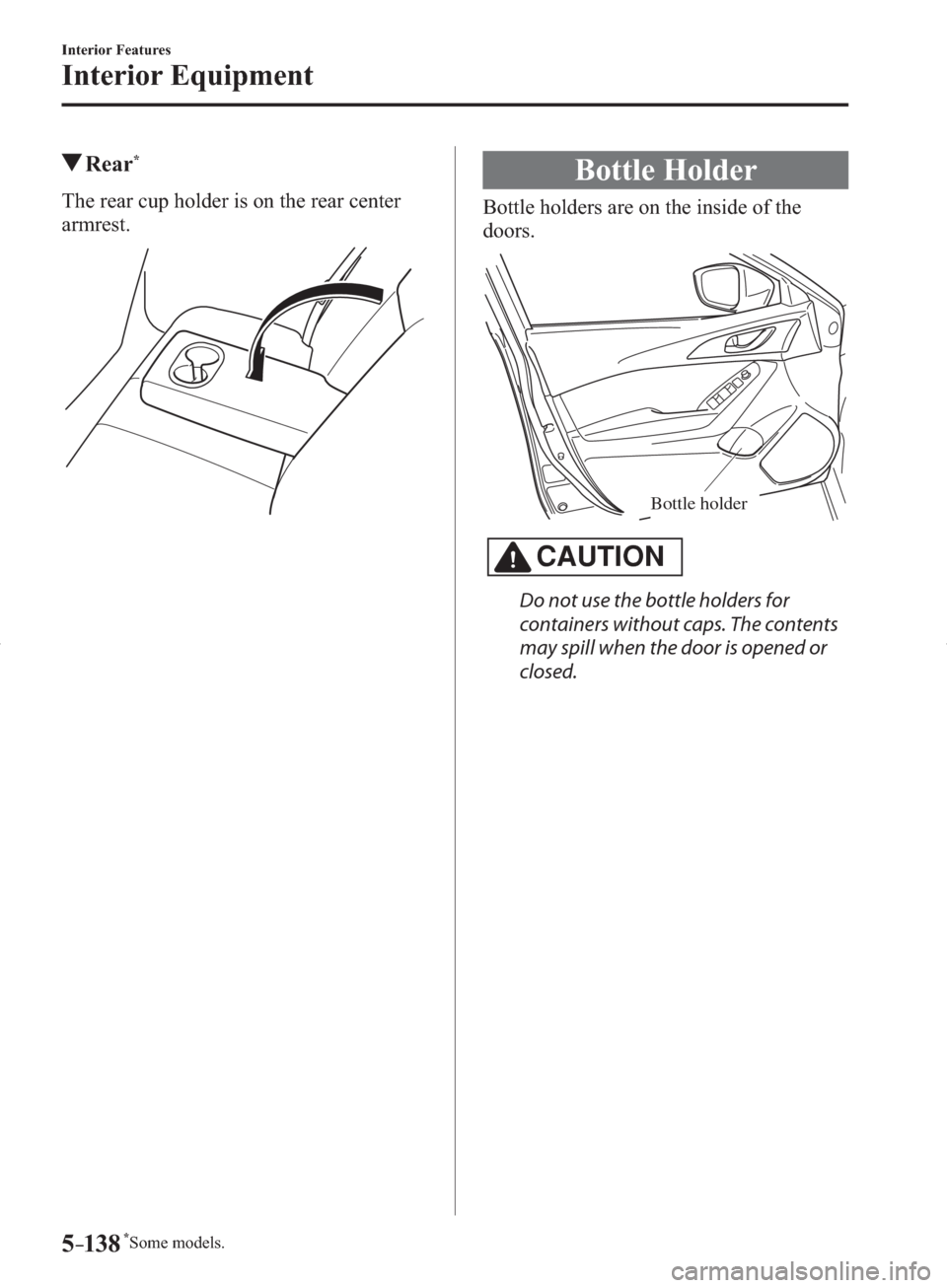 MAZDA MODEL 3 HATCHBACK 2014  Owners Manual (in English) *Some models.5–138
Interior Features
Interior Equipment
 Rear *
    The rear cup holder is on the rear center 
armrest.
 Bottle  Holder
            Bottle  holders  are  on  the  inside  of  the 
do