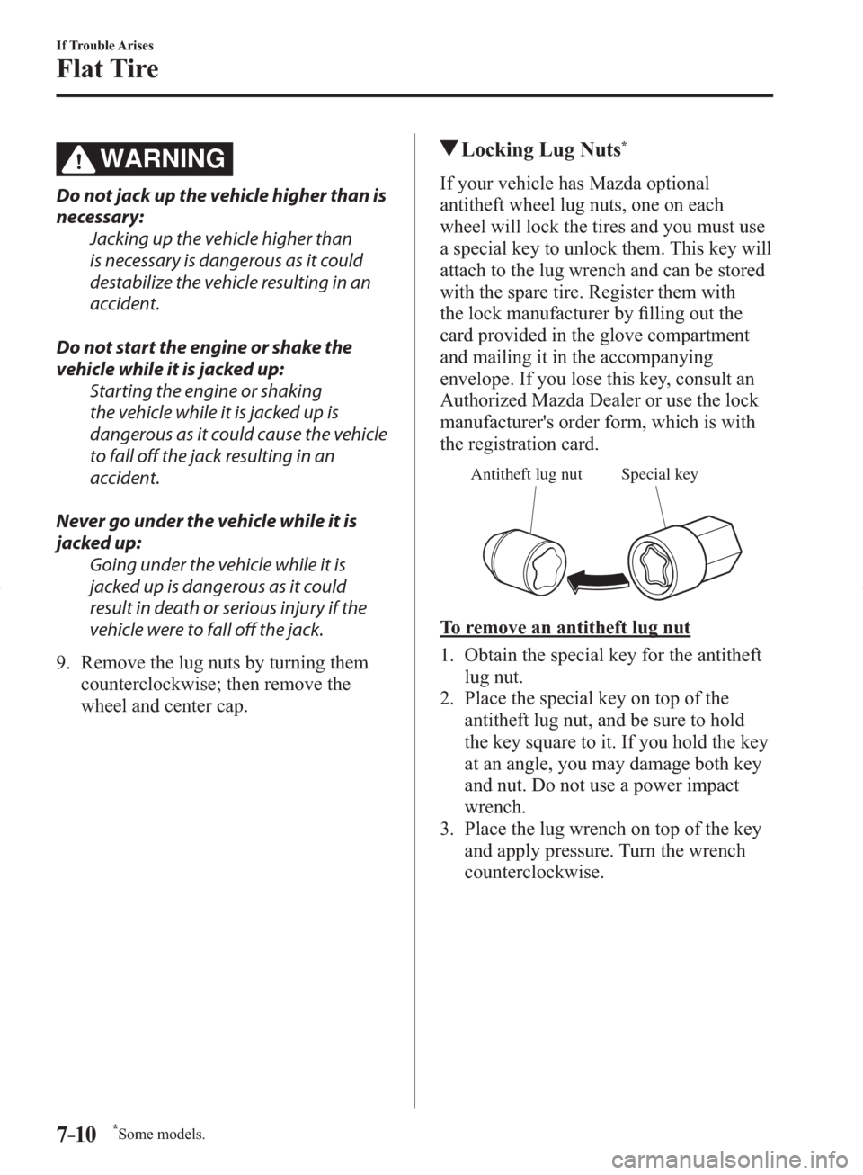 MAZDA MODEL 3 HATCHBACK 2014  Owners Manual (in English) *Some models.7–10
If Trouble Arises
Flat Tire
WARNING
  Do not jack up the vehicle higher than is 
necessary:
  Jacking up the vehicle higher than 
is necessary is dangerous as it could 
destabilize