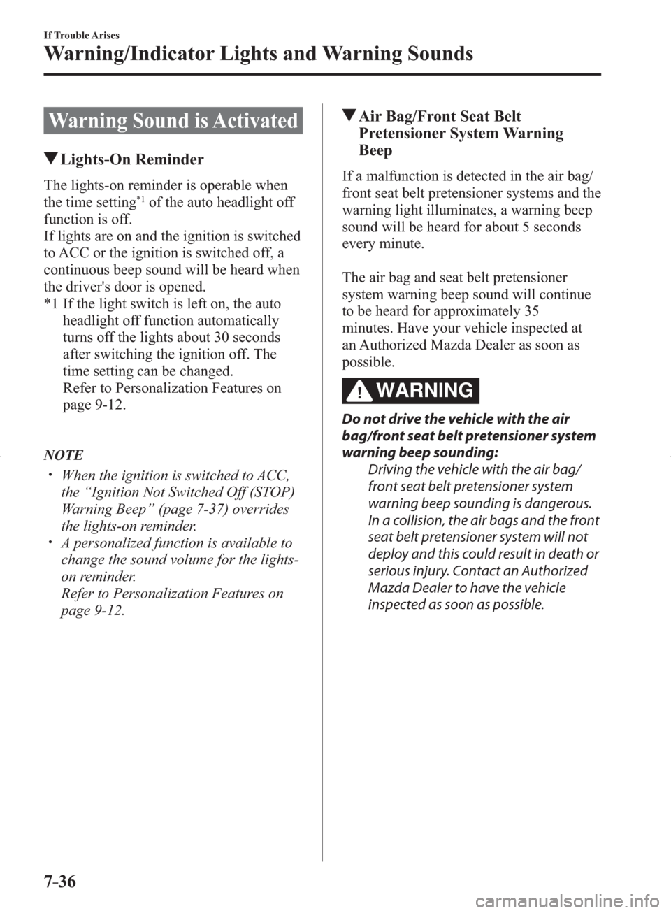 MAZDA MODEL 3 HATCHBACK 2014   (in English) Workshop Manual 7–36
If Trouble Arises
Warning/Indicator Lights and Warning Sounds
Warning Sound is Activated
 Lights-On  Reminder
              The  lights-on  reminder  is  operable  when 
the time setting *1  of