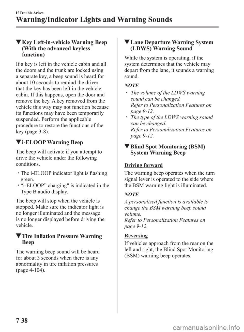 MAZDA MODEL 3 HATCHBACK 2014  Owners Manual (in English) 7–38
If Trouble Arises
Warning/Indicator Lights and Warning Sounds
 Key Left-in-vehicle Warning Beep 
(With the advanced keyless 
function)
              If  a  key  is  left  in  the  vehicle  cabi