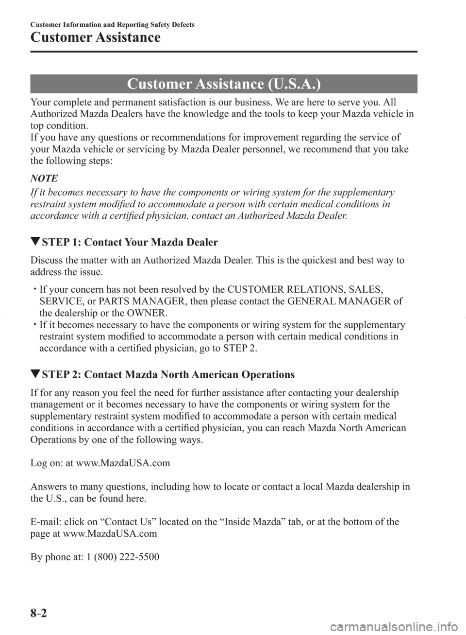 MAZDA MODEL 3 HATCHBACK 2014   (in English) Owners Manual 8–2
Customer Information and Reporting Safety Defects
Customer Assistance
     Customer  Assistance  (U.S.A.)
            Your  complete  and  permanent  satisfaction  is  our  business.  We  are  h