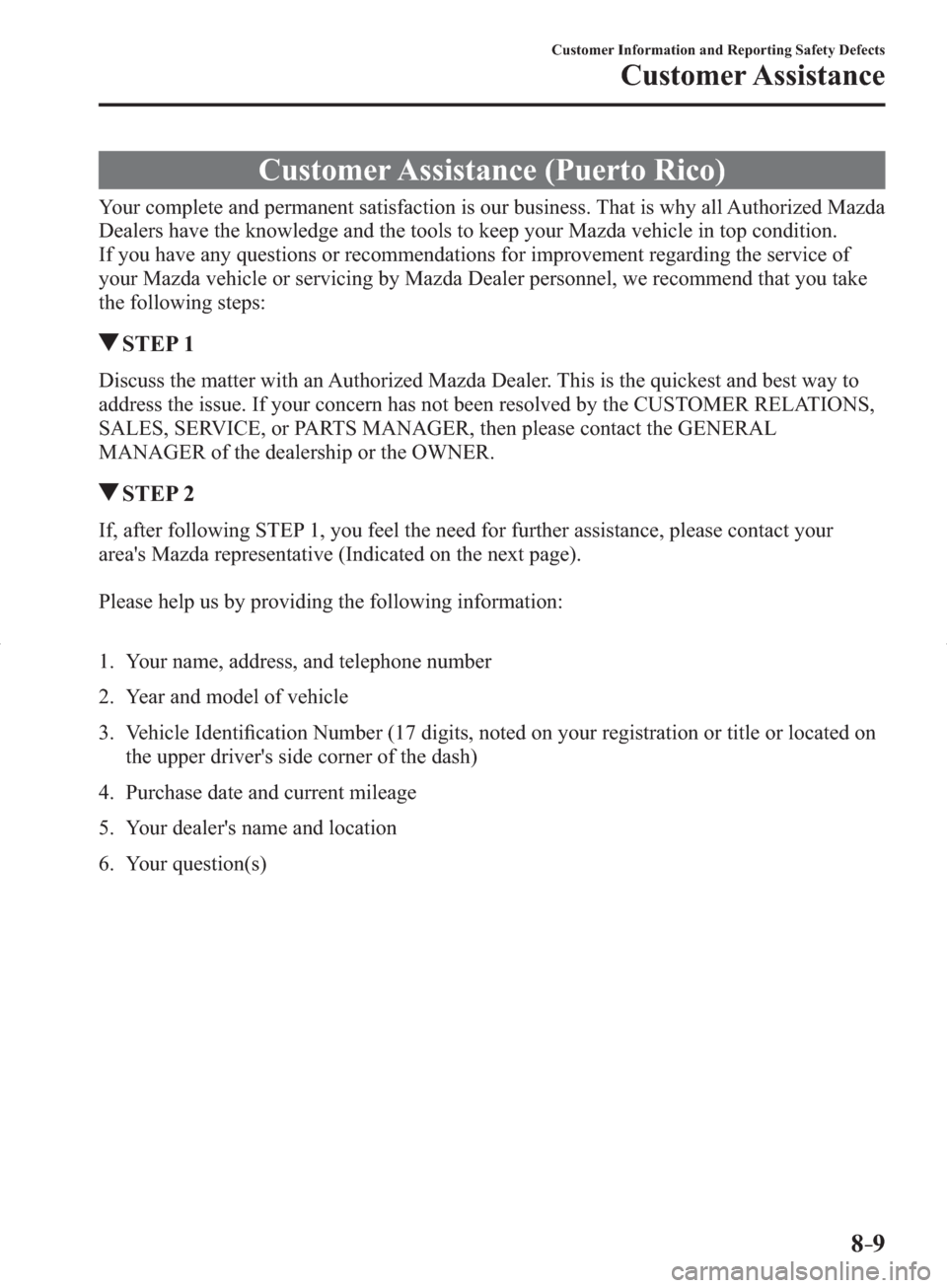 MAZDA MODEL 3 HATCHBACK 2014  Owners Manual (in English) 8–9
Customer Information and Reporting Safety Defects
Customer Assistance
 Customer Assistance (Puerto Rico)
    Your complete and permanent satisfaction is our business. That is why all Authorized 