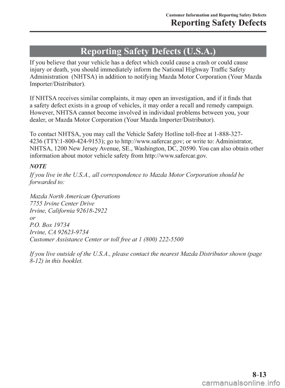 MAZDA MODEL 3 HATCHBACK 2014  Owners Manual (in English) 8–13
Customer Information and Reporting Safety Defects
Reporting Safety Defects
             Reporting  Safety  Defects  (U.S.A.)
    If you believe that your vehicle has a defect which could cause 