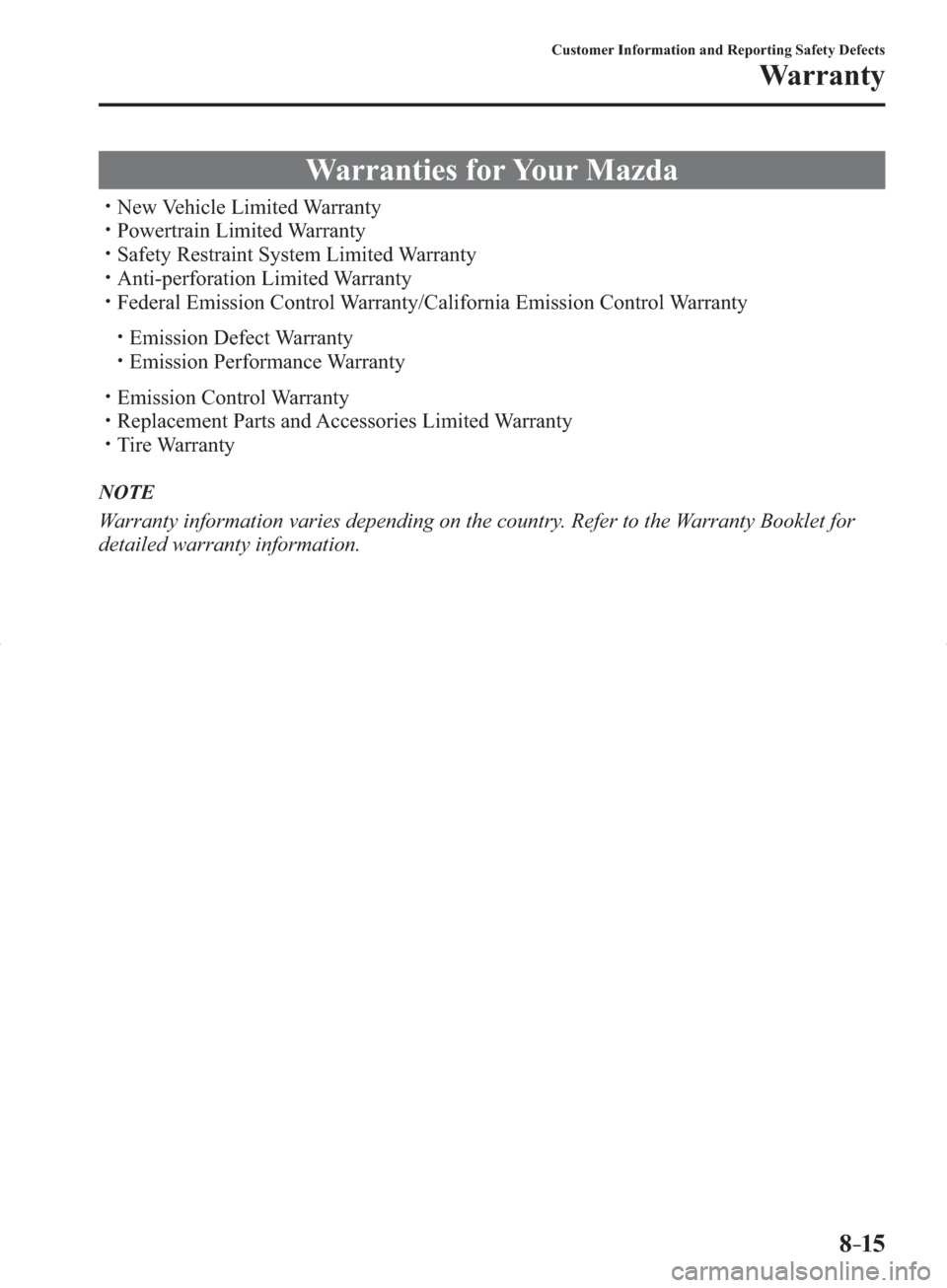 MAZDA MODEL 3 HATCHBACK 2014  Owners Manual (in English) 8–15
Customer Information and Reporting Safety Defects
Warranty
             Warranties  for  Your  Mazda
� �
�
�
�
�
�y�� New Vehicle Limited Warranty�
�
�
�
�y�� Powertrain Limited W