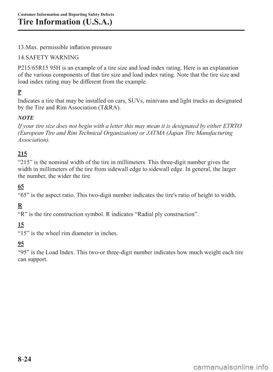 MAZDA MODEL 3 HATCHBACK 2014   (in English) User Guide 8–24
Customer Information and Reporting Safety Defects
Tire Information (U.S.A.)
   13.  Max.  permissible  inﬂ ation pressure
   14.  SAFETY  WARNING
  P215/65R15 95H is an example of a tire size