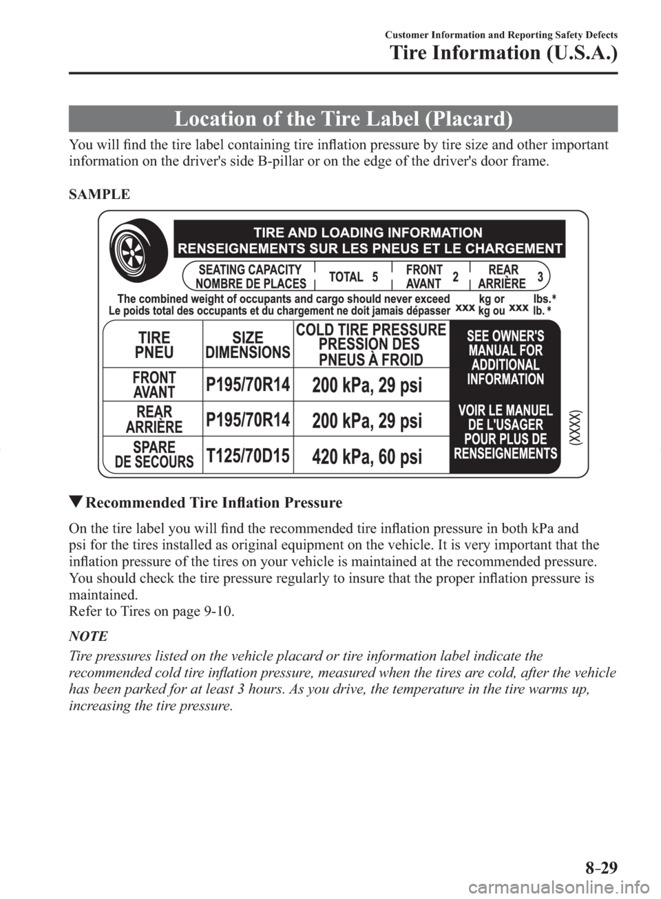 MAZDA MODEL 3 HATCHBACK 2014  Owners Manual (in English) 8–29
Customer Information and Reporting Safety Defects
Tire Information (U.S.A.)
 Location of the Tire Label (Placard)
    You  will  ﬁ nd the tire label containing tire inﬂ ation pressure by ti