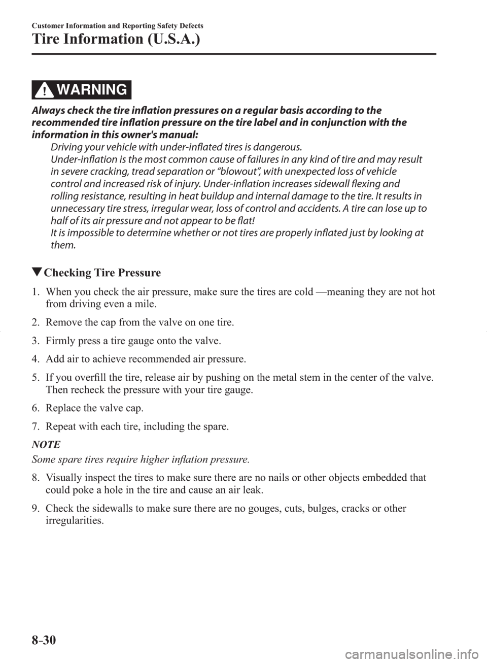 MAZDA MODEL 3 HATCHBACK 2014  Owners Manual (in English) 8–30
Customer Information and Reporting Safety Defects
Tire Information (U.S.A.)
WARNING
  Always check the tire infl  ation pressures on a regular basis according to the 
recommended tire infl  ati