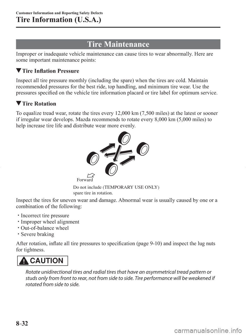 MAZDA MODEL 3 HATCHBACK 2014  Owners Manual (in English) 8–32
Customer Information and Reporting Safety Defects
Tire Information (U.S.A.)
 Tire  Maintenance
    Improper or inadequate vehicle maintenance can cause tires to wear abnormally. Here are 
some 