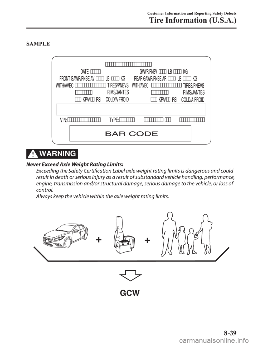 MAZDA MODEL 3 HATCHBACK 2014  Owners Manual (in English) 8–39
Customer Information and Reporting Safety Defects
Tire Information (U.S.A.)
SAMPLE
WARNING
  Never Exceed Axle Weight Rating Limits:
  Exceeding the Safety Certifi  cation Label axle weight rat