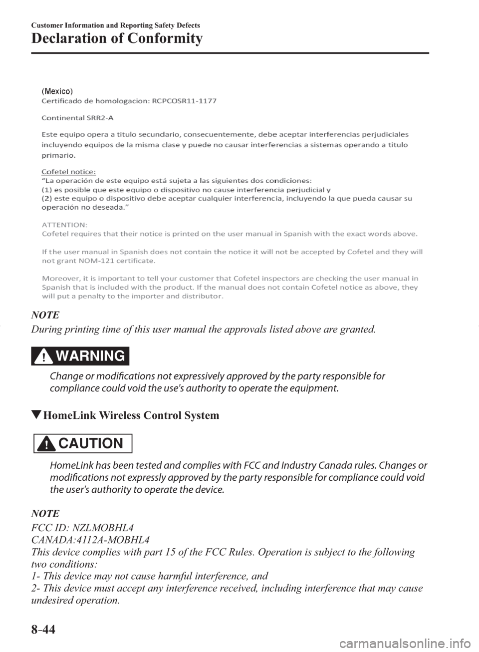 MAZDA MODEL 3 HATCHBACK 2014  Owners Manual (in English) 8–44
Customer Information and Reporting Safety Defects
Declaration of Conformity
   NOTE
  During printing time of this user manual the approvals listed above are granted.
WARNING
  Change or modifi