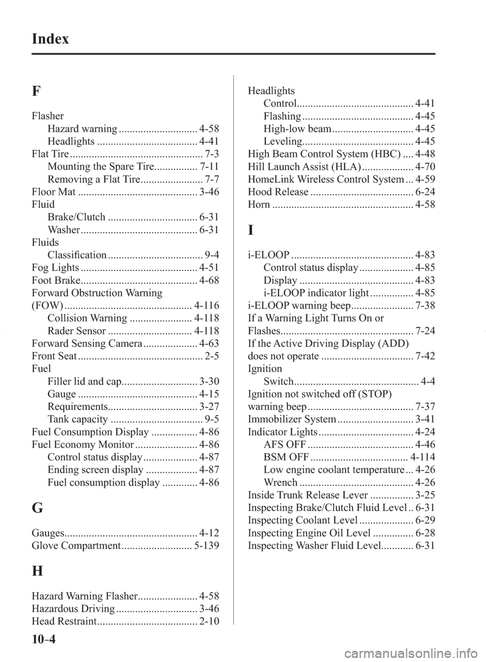 MAZDA MODEL 3 HATCHBACK 2014  Owners Manual (in English) 10–4
Index
 F 
 Flasher 
 Hazard  warning  ............................. 4-58 
 Headlights  ..................................... 4-41 
 Flat  Tire  .................................................