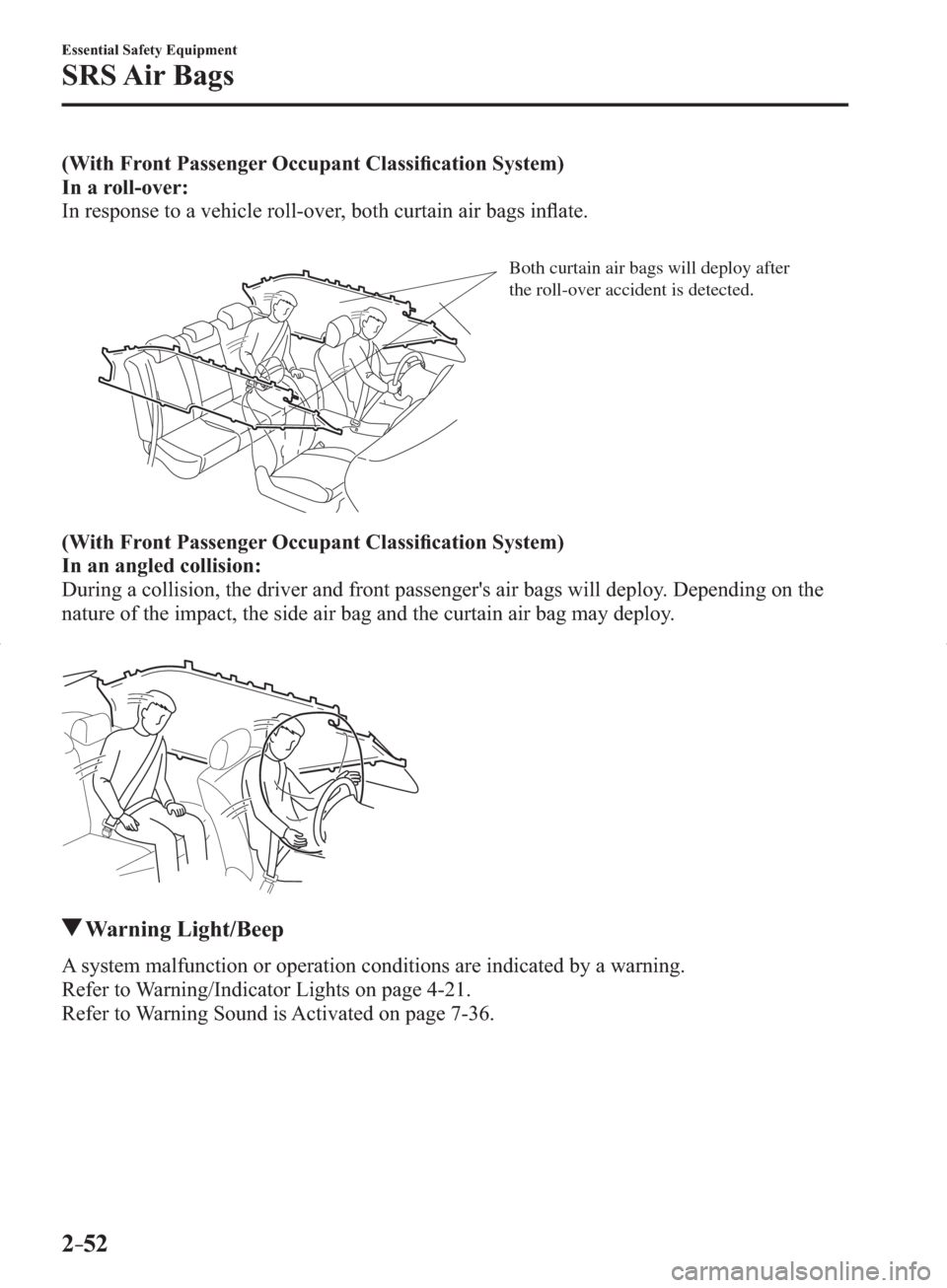 MAZDA MODEL 3 HATCHBACK 2014  Owners Manual (in English) 2–52
Essential Safety Equipment
SRS Air  Bags
(With Front Passenger Occupant Classiﬁ cation System)
In a roll-over:
  In response to a vehicle roll-over, both curtain air bags inﬂ ate.
Both curt