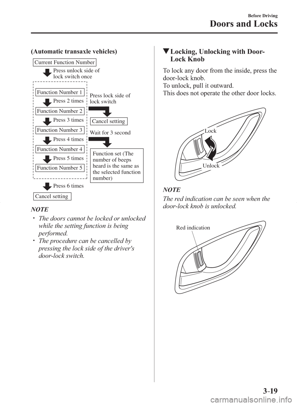 MAZDA MODEL 3 HATCHBACK 2014   (in English) Owners Guide 3–19
Before Driving
Doors and Locks
(Automatic transaxle vehicles)
Press unlock side of 
lock switch once
Press 2 times
Press 3 times Current Function Number
Function Number 1
Function Number 2
Pres