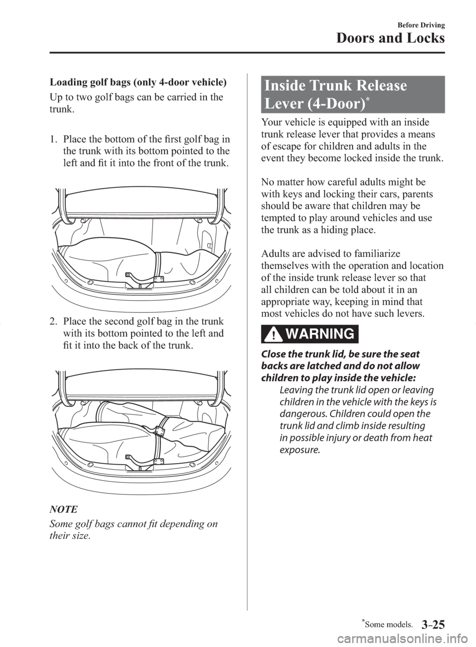 MAZDA MODEL 3 HATCHBACK 2014   (in English) Service Manual *Some models.3–25
Before Driving
Doors and Locks
  Loading golf bags (only 4-door vehicle)
    Up to two golf bags can be carried in the 
trunk.
   1.   Place  the  bottom  of  the  ﬁ rst golf bag