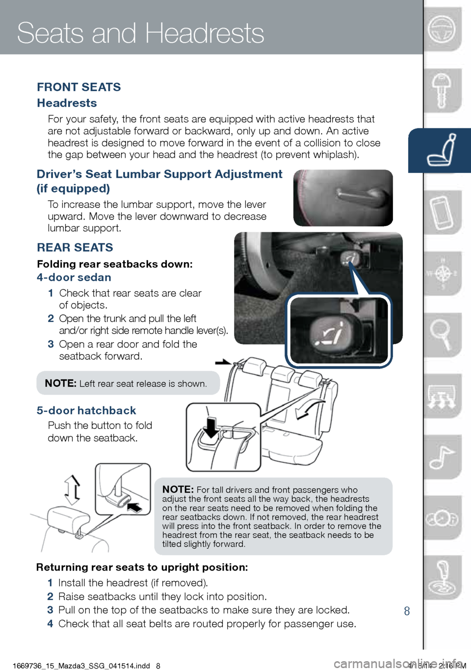 MAZDA MODEL 3 HATCHBACK 2014  Smart Start Guide (in English) 8
Returning rear seats to upright position:
 1 Install the headrest (if removed).
    2 Raise seatbacks until they lock into position.
  3   Pull on the top of the seatbacks to make sure they are lock