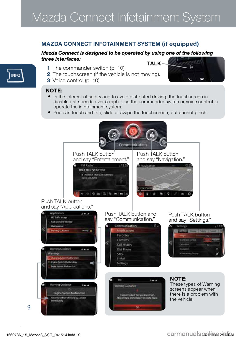 MAZDA MODEL 3 HATCHBACK 2014  Smart Start Guide (in English) 9
NOTE:  These types of Warning 
screens appear when 
there is a problem with 
the vehicle.
MAZDA CONNECT INFOTAINMENT SYSTEM (if equipped)
Mazda Connect is designed to be operated by using one of the