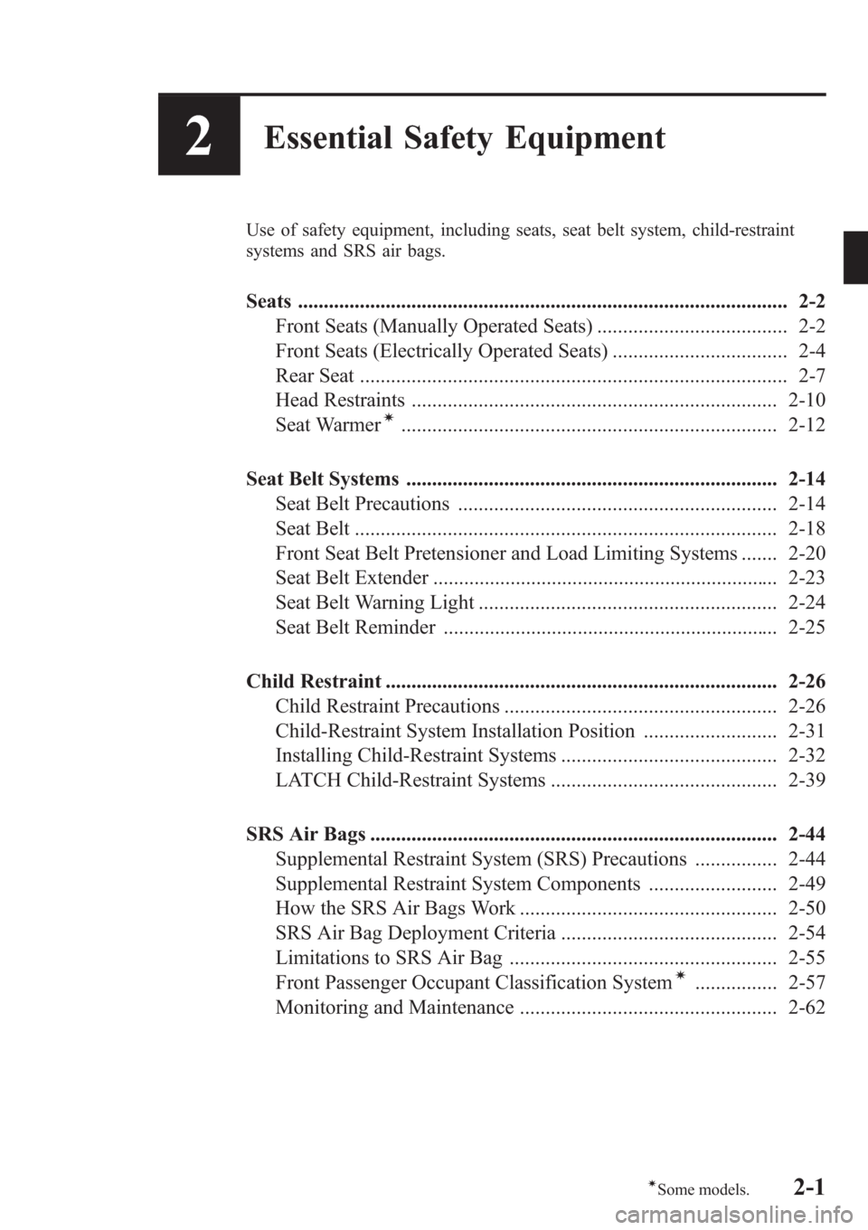 MAZDA MODEL 3 HATCHBACK 2013  Owners Manual (in English) 2Essential Safety Equipment
Use of safety equipment, including seats, seat belt system, child-restraint
systems and SRS air bags.
Seats ................................................................