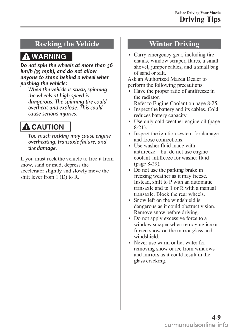 MAZDA MODEL 3 HATCHBACK 2013  Owners Manual (in English) Rocking the Vehicle
WARNING
Do not spin the wheels at more than 56
km/h (35 mph), and do not allow
anyone to stand behind a wheel when
pushing the vehicle:
When the vehicle is stuck, spinning
the whee