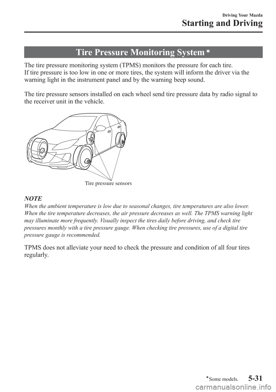 MAZDA MODEL 3 HATCHBACK 2013  Owners Manual (in English) Tire Pressure Monitoring Systemí
The tire pressure monitoring system (TPMS) monitors the pressure for each tire.
If tire pressure is too low in one or more tires, the system will inform the driver vi