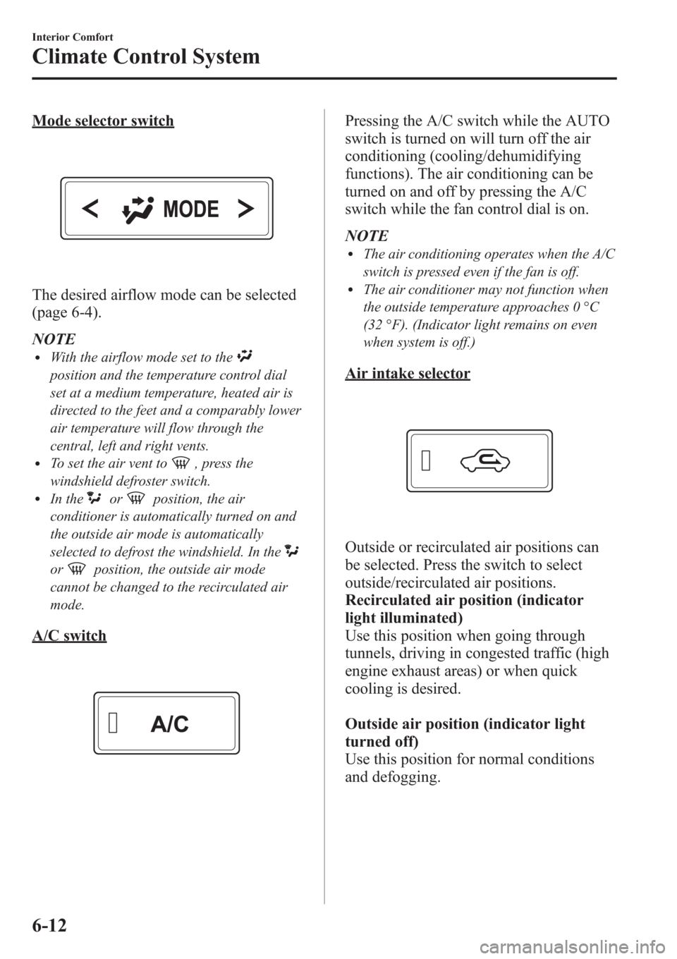 MAZDA MODEL 3 HATCHBACK 2013  Owners Manual (in English) Mode selector switch
The desired airflow mode can be selected
(page 6-4).
NOTE
lWith the airflow mode set to the
position and the temperature control dial
set at a medium temperature, heated air is
di