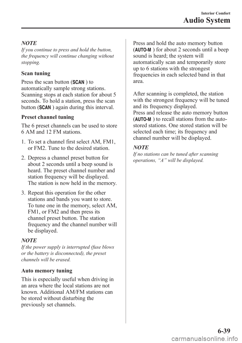 MAZDA MODEL 3 HATCHBACK 2013 (in English) Owners Manual NOTE
If you continue to press and hold the button,
the frequency will continue changing without
stopping.
Scan tuning
Press the scan button (
)to
automatically sample strong stations.
Scanning stops a MAZDA MODEL 3 HATCHBACK 2013 (in English) Owners Manual NOTE
If you continue to press and hold the button,
the frequency will continue changing without
stopping.
Scan tuning
Press the scan button (
)to
automatically sample strong stations.
Scanning stops a