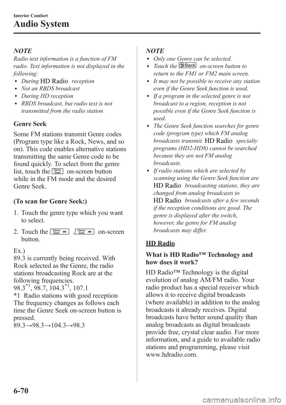 MAZDA MODEL 3 HATCHBACK 2013 (in English) Owners Guide NOTE
Radio text information is a function of FM
radio. Text information is not displayed in the
following:
lDuringreceptionlNot an RBDS broadcastlDuring HD receptionlRBDS broadcast, but radio text is MAZDA MODEL 3 HATCHBACK 2013 (in English) Owners Guide NOTE
Radio text information is a function of FM
radio. Text information is not displayed in the
following:
lDuringreceptionlNot an RBDS broadcastlDuring HD receptionlRBDS broadcast, but radio text is