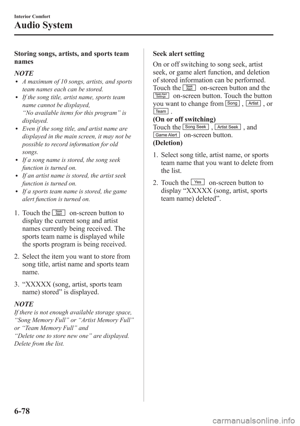 MAZDA MODEL 3 HATCHBACK 2013 (in English) Workshop Manual Storing songs, artists, and sports team
names
NOTE
lA maximum of 10 songs, artists, and sports
team names each can be stored.
lIf the song title, artist name, sports team
name cannot be displayed,
“ MAZDA MODEL 3 HATCHBACK 2013 (in English) Workshop Manual Storing songs, artists, and sports team
names
NOTE
lA maximum of 10 songs, artists, and sports
team names each can be stored.
lIf the song title, artist name, sports team
name cannot be displayed,
“