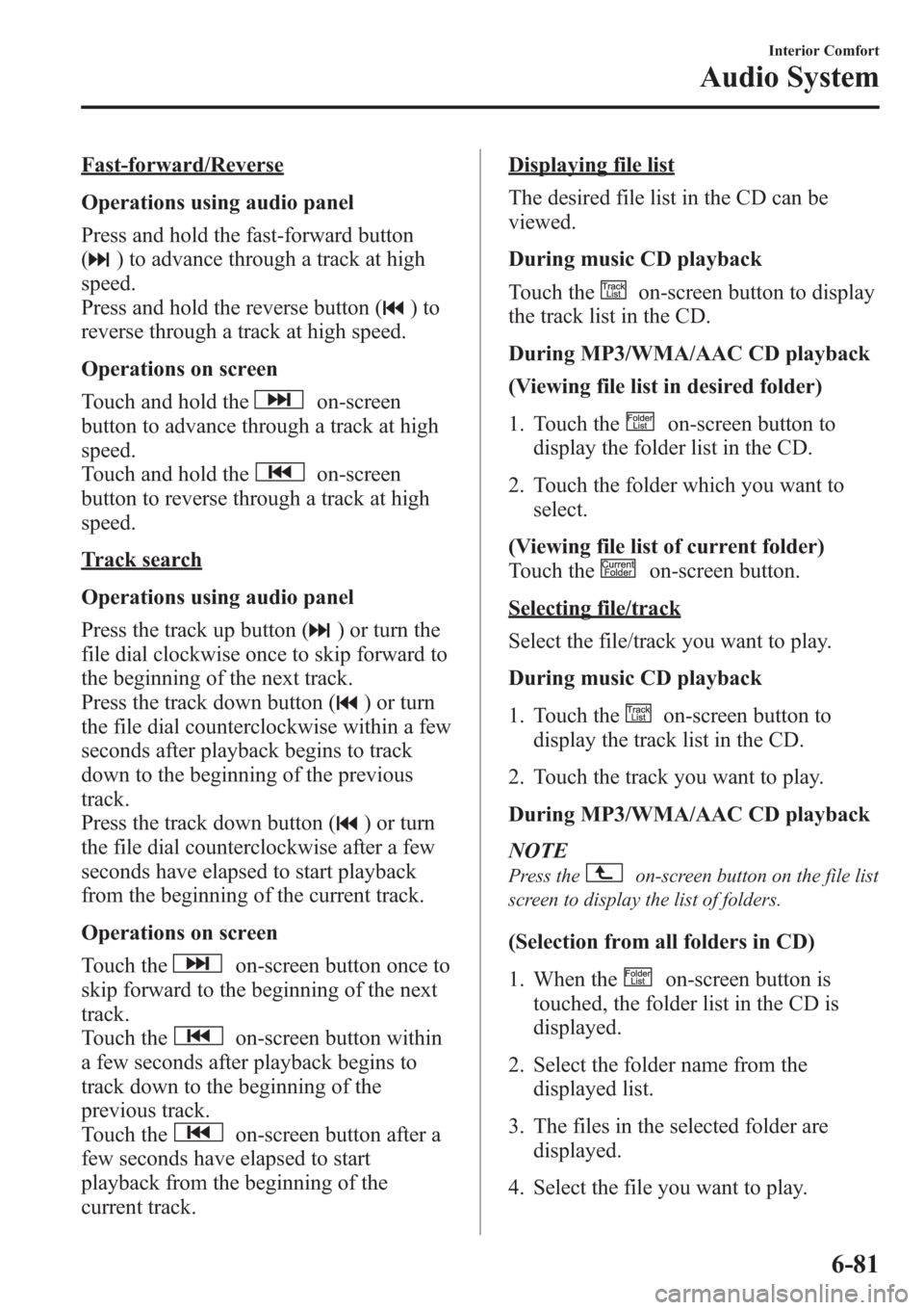 MAZDA MODEL 3 HATCHBACK 2013 Owners Manual (in English) Fast-forward/Reverse
Operations using audio panel
Press and hold the fast-forward button
(
) to advance through a track at high
speed.
Press and hold the reverse button (
)to
reverse through a track a MAZDA MODEL 3 HATCHBACK 2013 Owners Manual (in English) Fast-forward/Reverse
Operations using audio panel
Press and hold the fast-forward button
(
) to advance through a track at high
speed.
Press and hold the reverse button (
)to
reverse through a track a