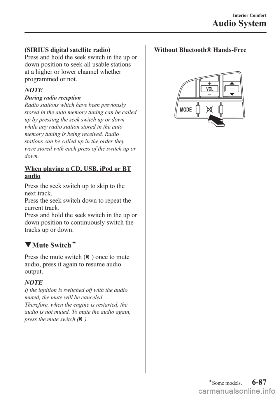 MAZDA MODEL 3 HATCHBACK 2013 Owners Manual (in English) (SIRIUS digital satellite radio)
Press and hold the seek switch in the up or
down position to seek all usable stations
at a higher or lower channel whether
programmed or not.
NOTE
During radio recepti MAZDA MODEL 3 HATCHBACK 2013 Owners Manual (in English) (SIRIUS digital satellite radio)
Press and hold the seek switch in the up or
down position to seek all usable stations
at a higher or lower channel whether
programmed or not.
NOTE
During radio recepti