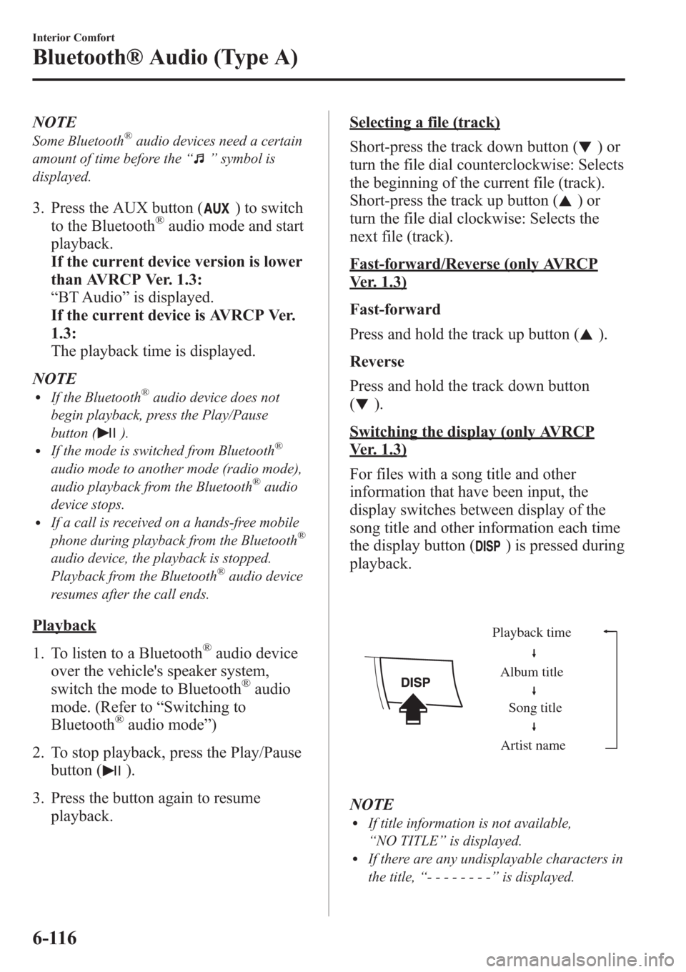 MAZDA MODEL 3 HATCHBACK 2013 (in English) Owners Guide NOTE
Some Bluetooth®audio devices need a certain
amount of time before the“
”symbol is
displayed.
3. Press the AUX button () to switch
to the Bluetooth®audio mode and start
playback.
If the curr MAZDA MODEL 3 HATCHBACK 2013 (in English) Owners Guide NOTE
Some Bluetooth®audio devices need a certain
amount of time before the“
”symbol is
displayed.
3. Press the AUX button () to switch
to the Bluetooth®audio mode and start
playback.
If the curr
