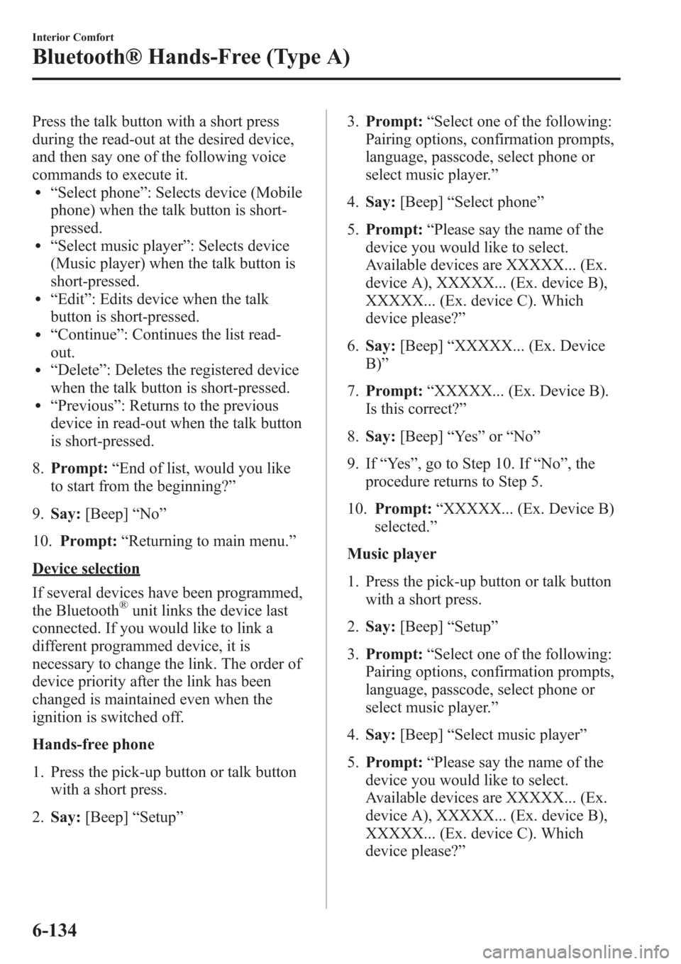 MAZDA MODEL 3 HATCHBACK 2013  Owners Manual (in English) Press the talk button with a short press
during the read-out at the desired device,
and then say one of the following voice
commands to execute it.
l“Select phone”: Selects device (Mobile
phone) w