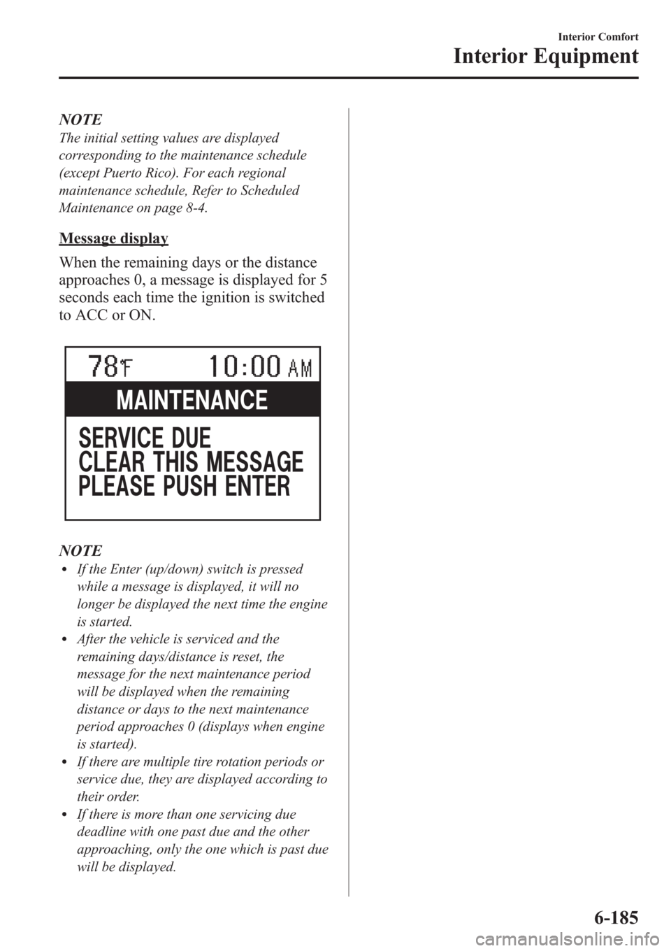MAZDA MODEL 3 HATCHBACK 2013  Owners Manual (in English) NOTE
The initial setting values are displayed
corresponding to the maintenance schedule
(except Puerto Rico). For each regional
maintenance schedule, Refer to Scheduled
Maintenance on page 8-4.
Messag