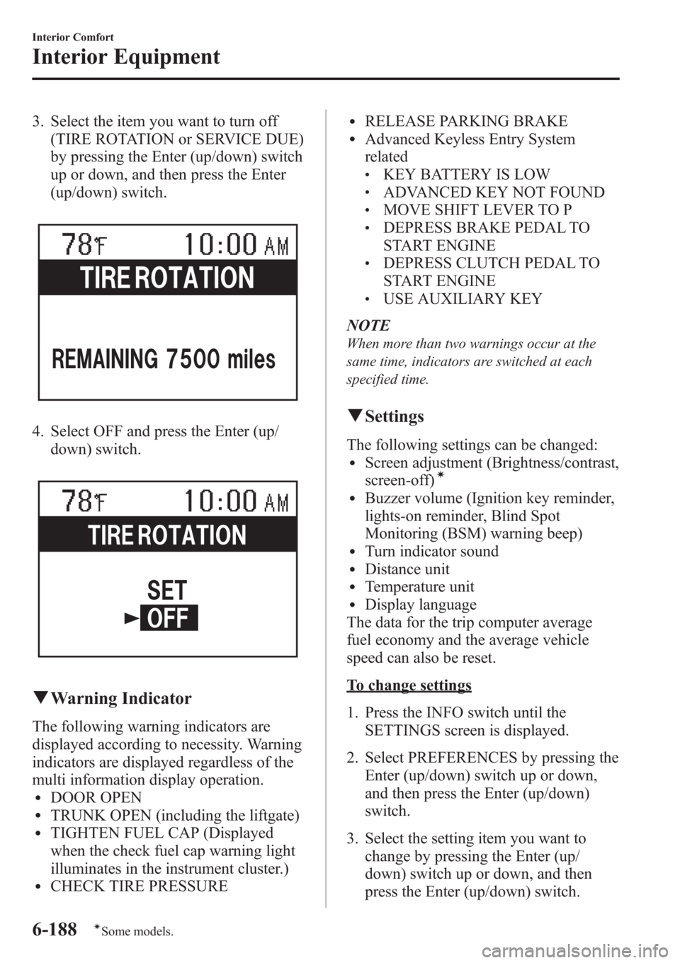 MAZDA MODEL 3 HATCHBACK 2013  Owners Manual (in English) 3. Select the item you want to turn off
(TIRE ROTATION or SERVICE DUE)
by pressing the Enter (up/down) switch
up or down, and then press the Enter
(up/down) switch.
4. Select OFF and press the Enter (