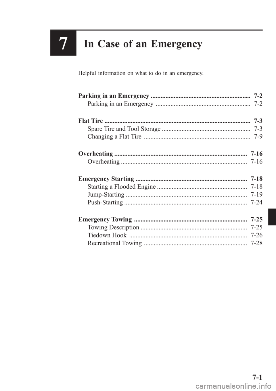 MAZDA MODEL 3 HATCHBACK 2013  Owners Manual (in English) 7In Case of an Emergency
Helpful information on what to do in an emergency.
Parking in an Emergency ............................................................. 7-2
Parking in an Emergency ..........