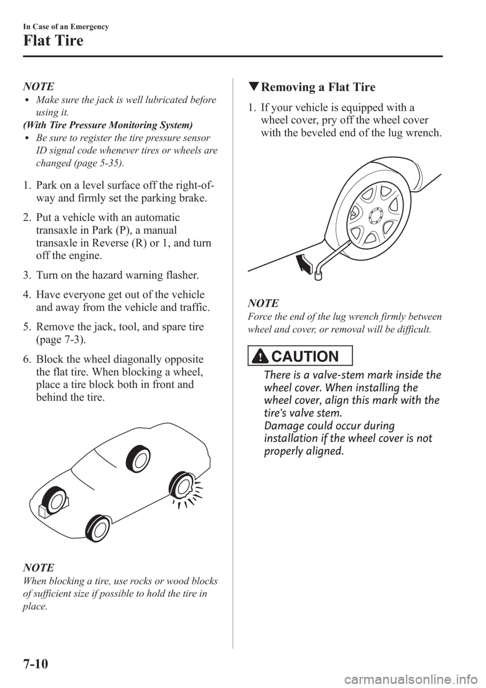 MAZDA MODEL 3 HATCHBACK 2013  Owners Manual (in English) NOTElMake sure the jack is well lubricated before
using it.
(With Tire Pressure Monitoring System)
lBe sure to register the tire pressure sensor
ID signal code whenever tires or wheels are
changed (pa