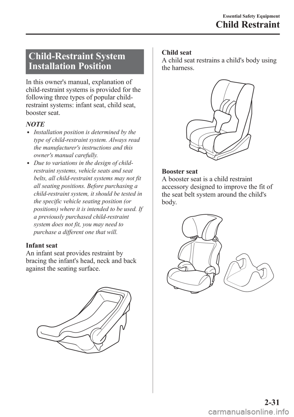 MAZDA MODEL 3 HATCHBACK 2013   (in English) Service Manual Child-Restraint System
Installation Position
In this owners manual, explanation of
child-restraint systems is provided for the
following three types of popular child-
restraint systems: infant seat, 