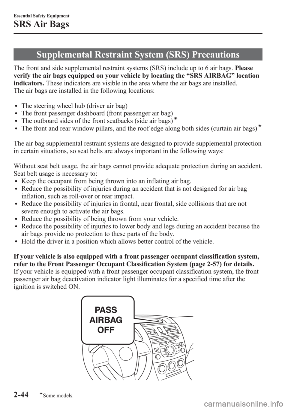 MAZDA MODEL 3 HATCHBACK 2013   (in English) Workshop Manual Supplemental Restraint System (SRS) Precautions
The front and side supplemental restraint systems (SRS) include up to 6 air bags.Please
verify the air bags equipped on your vehicle by locating the“S