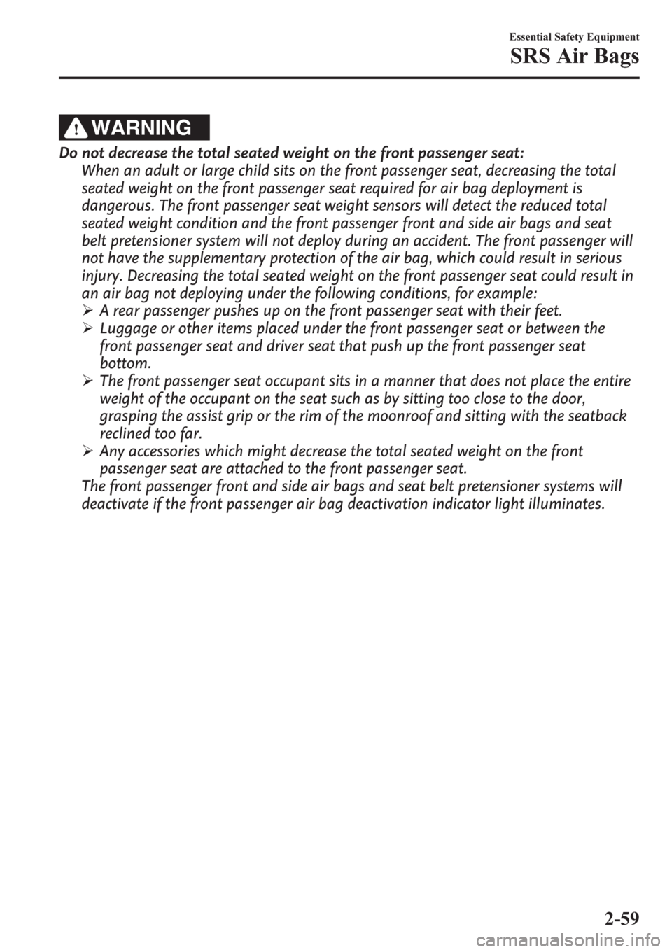 MAZDA MODEL 3 HATCHBACK 2013   (in English) Manual PDF WARNING
Do not decrease the total seated weight on the front passenger seat:
When an adult or large child sits on the front passenger seat, decreasing the total
seated weight on the front passenger se