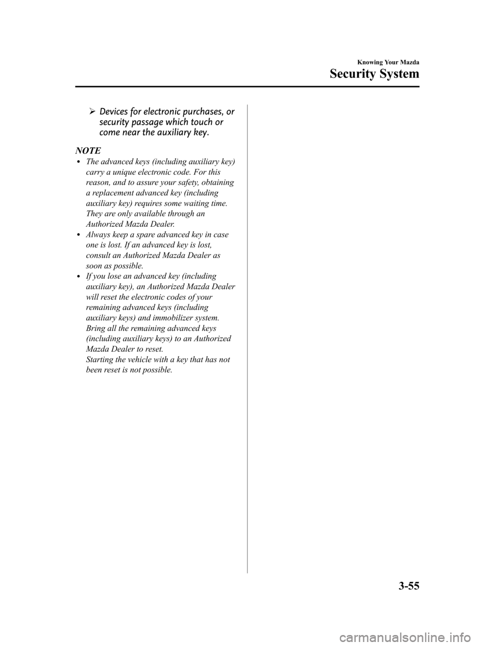 MAZDA MODEL 3 HATCHBACK 2012  Owners Manual (in English) Black plate (133,1)
ØDevices for electronic purchases, or
security passage which touch or
come near the auxiliary key.
NOTE
lThe advanced keys (including auxiliary key)
carry a unique electronic code